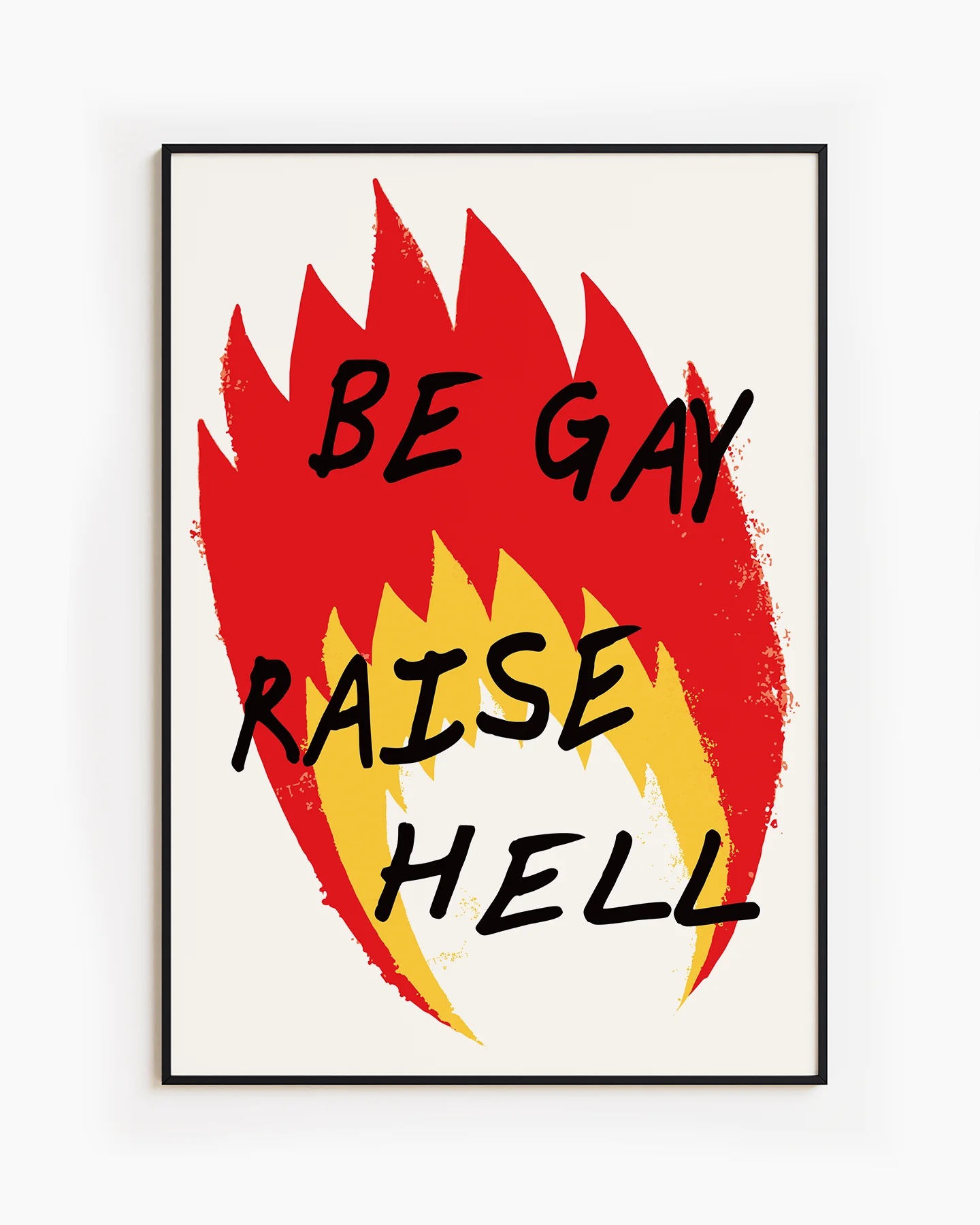 A poster with an illustrated flame, with the text 'BE GAY RAISE HELL'.