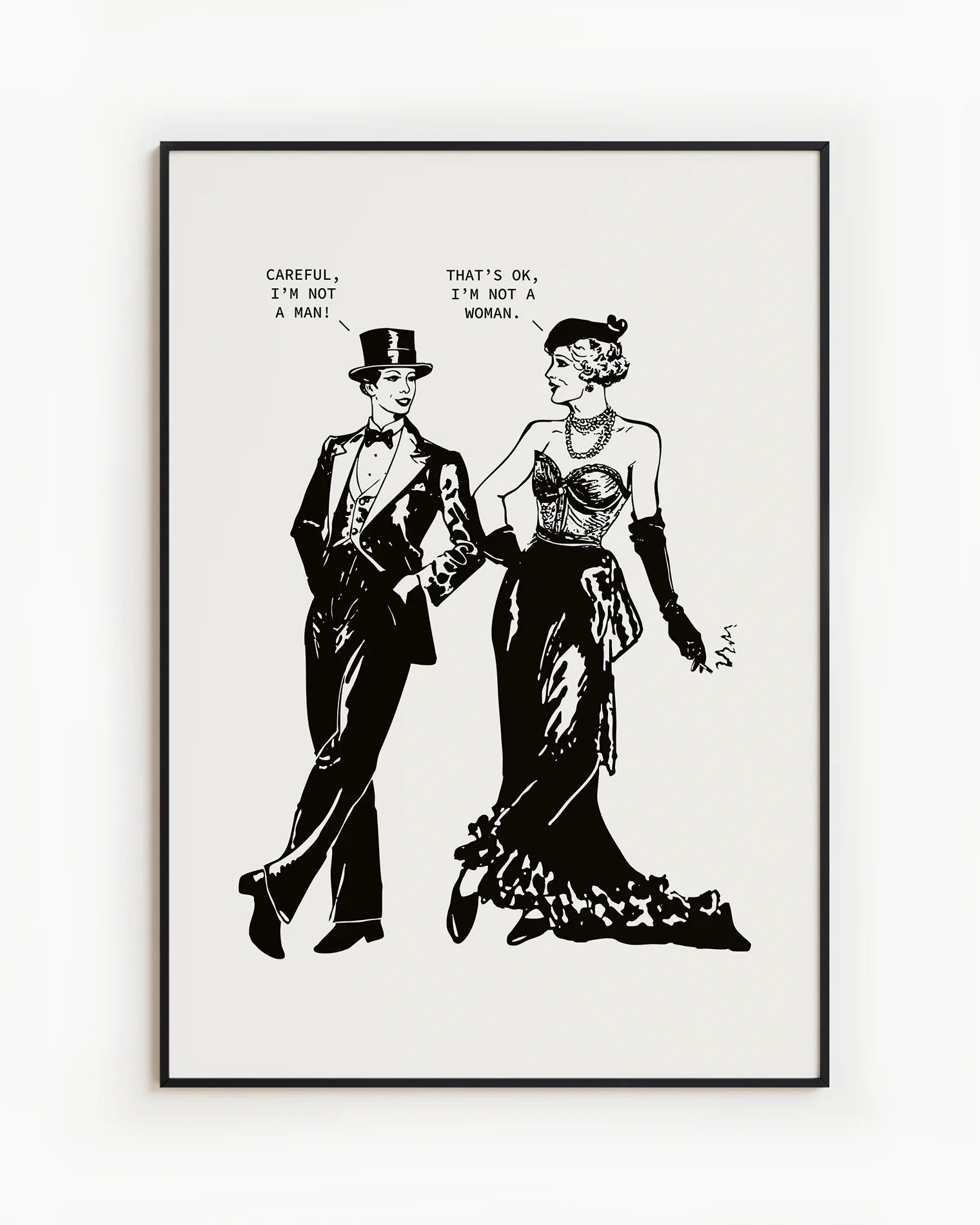 A poster featuring two androgynous characters: a woman dressed in a suit and a man in a dress, exchanging lines:
“Careful, I’m not a man.” “That’s ok, I’m not a woman.”