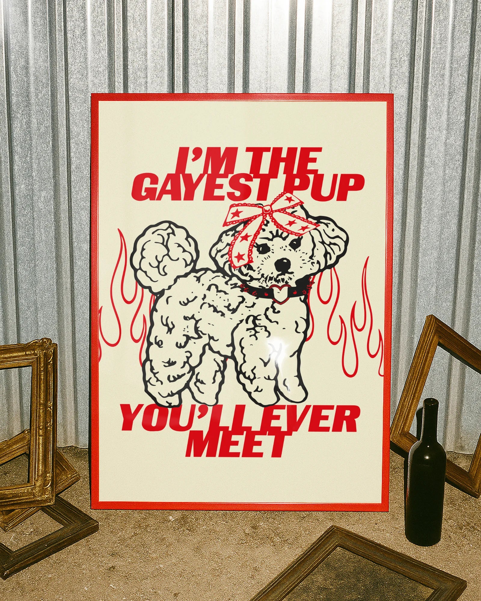 A poster featuring an illustrated, adorable little poodle wearing a punk collar and a bowtie on it's head, with the text: ‘I'M THE GAYEST DOG YOU'LL EVER MEET.’