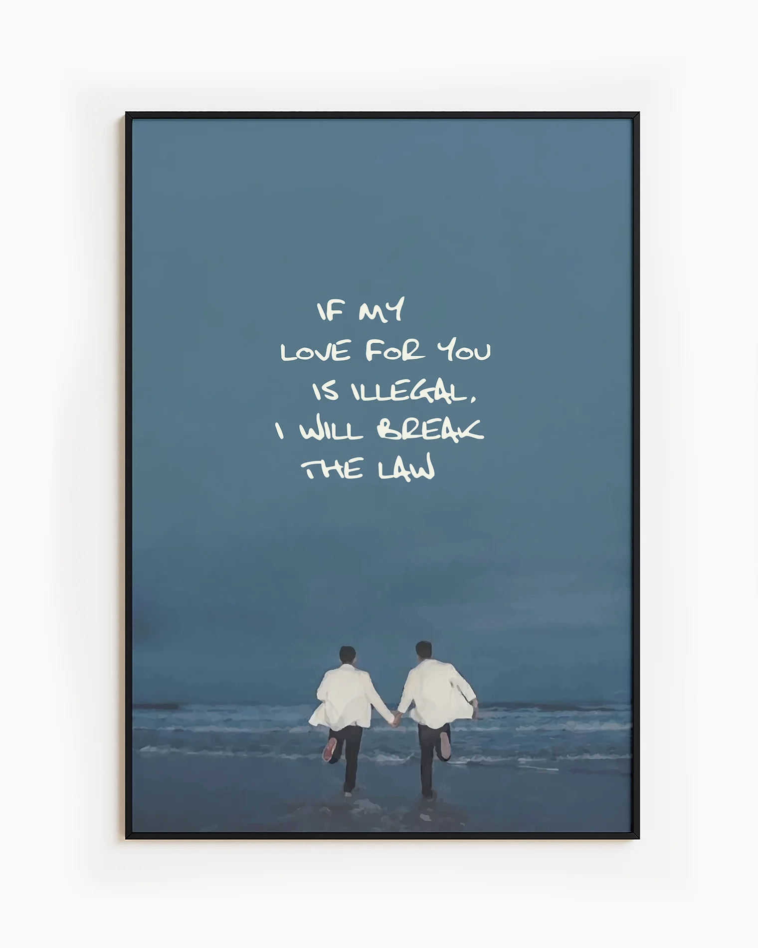 En poster som föreställer två män som springer hand i hand mot havet med texten 'IF MY LOVE FOR YOU IS ILLEGAL, I WILL BREAK THE LAW'.