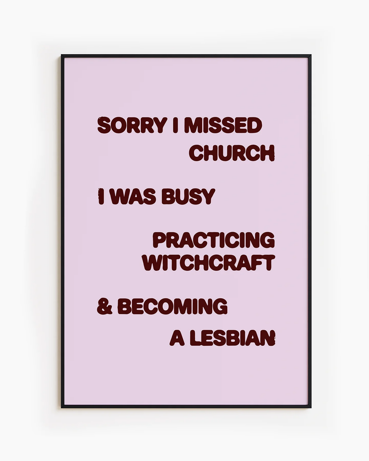 A poster with the text "Sorry I missed church, I was busy practicing witchcraft & becoming a lesbian".