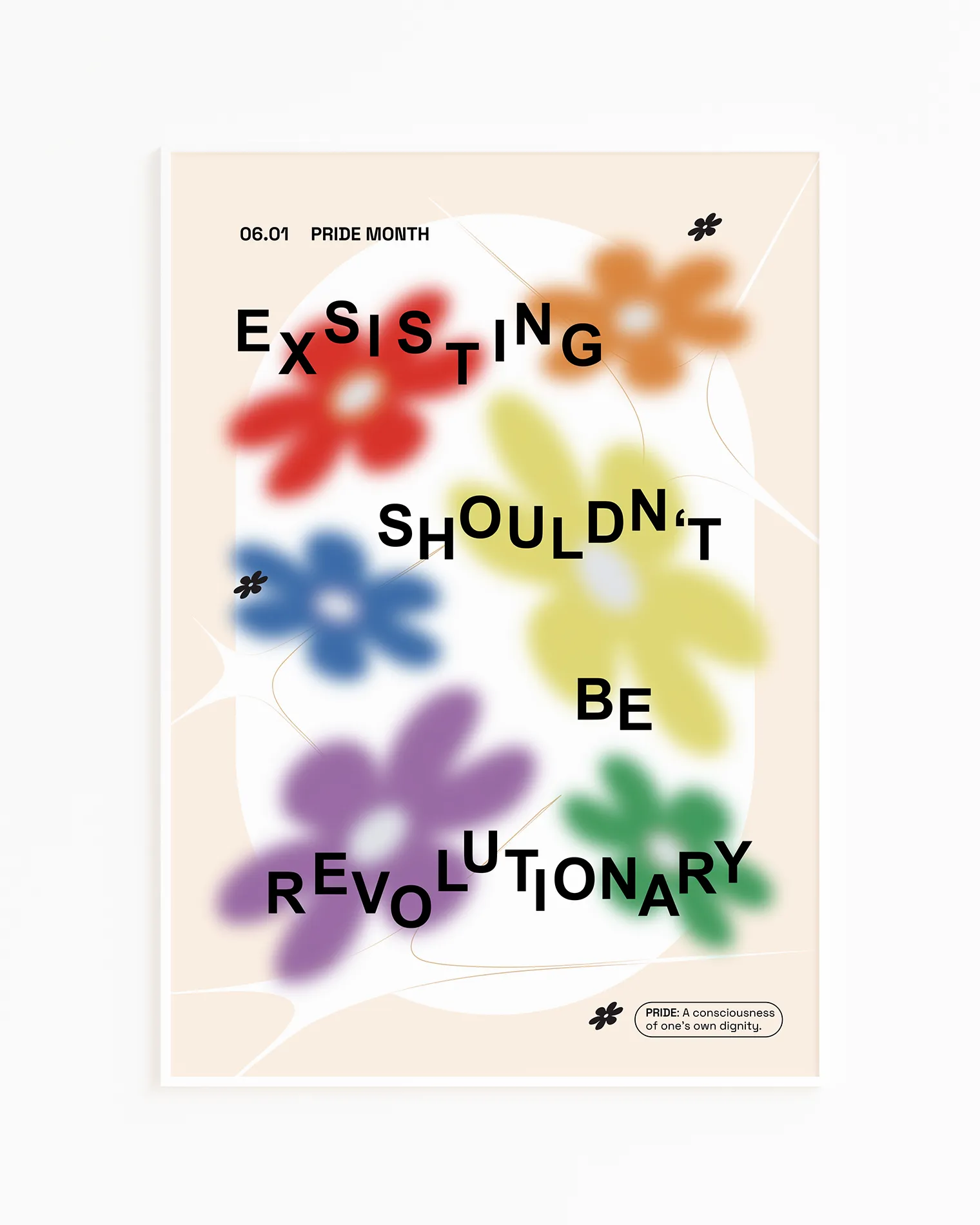 A print with gay pride flowers and the text 'Existing Shouldn't Be Revolutionary'.