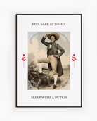 A poster featuring a charming butch dyke in a suit and hat, with the text 'FEEL SAFE AT NIGHT, SLEEP WITH A BUTCH'.