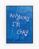 A poster with the text 'ANYWAY, I'M GAY' in pink, against a blue abstract background.