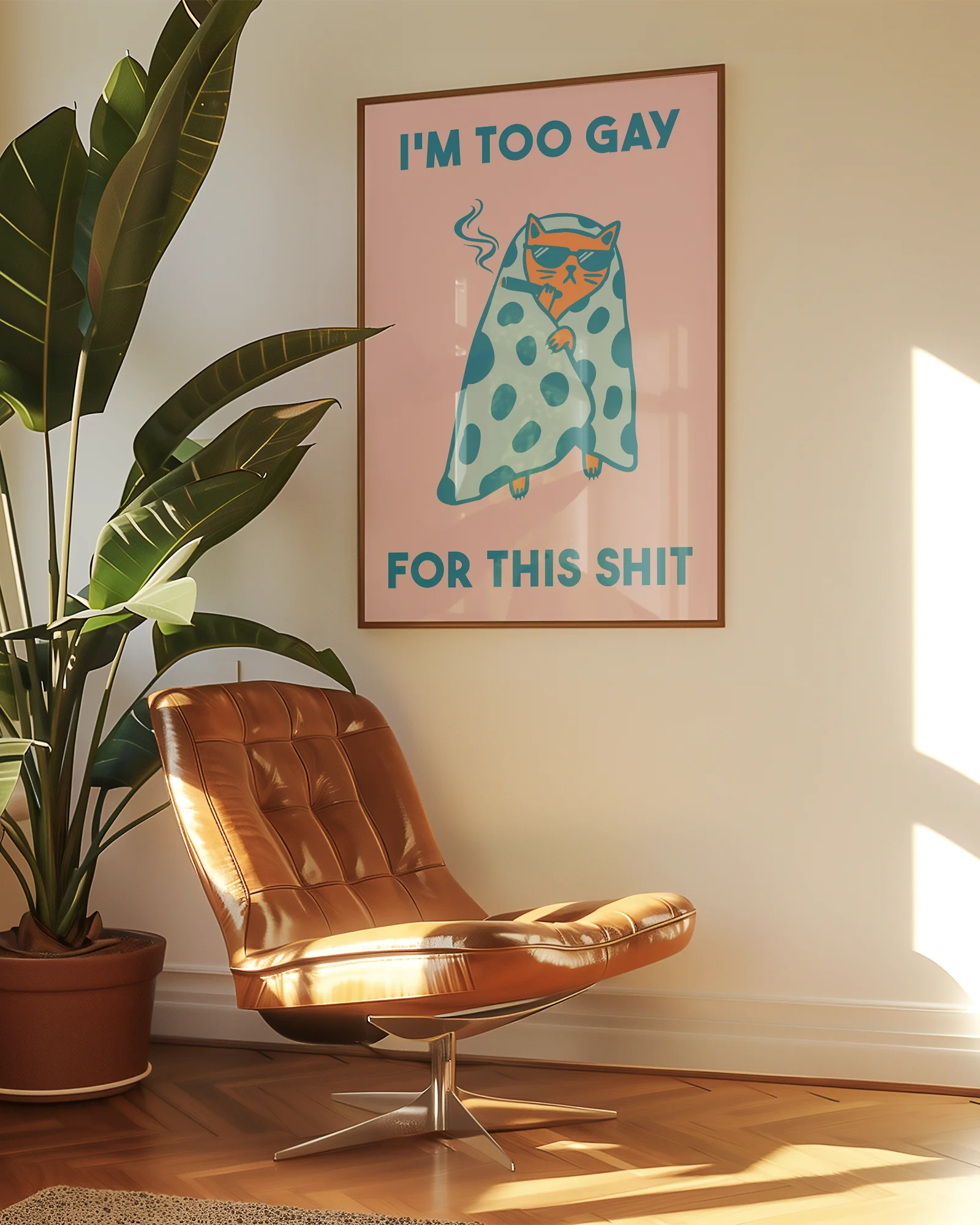 A framed poster with a cat wrapped in a blanket, smoking a cigarette with the text 'I'm too gay for this shit'.