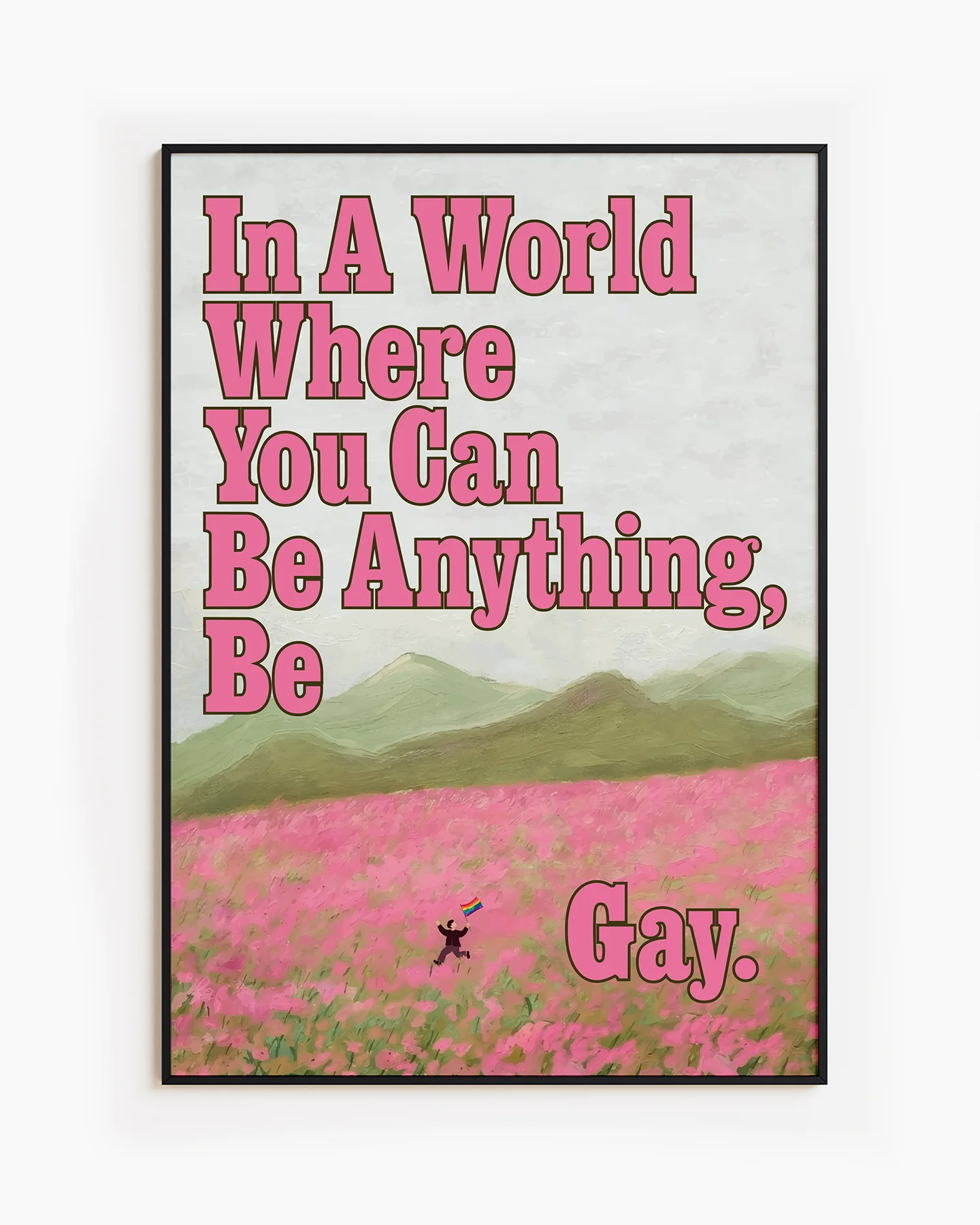 A poster of a person running through an open field of pink flowers, with a pride flag and the text: 'In a world where you can be anything, be gay'.