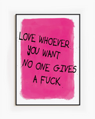 A poster with a text 'Love whoever you want no one gives a fuck', against a pink background.