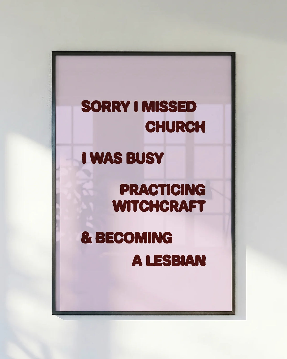 A poster with the text "Sorry I missed church, I was busy practicing witchcraft &amp; becoming a lesbian".