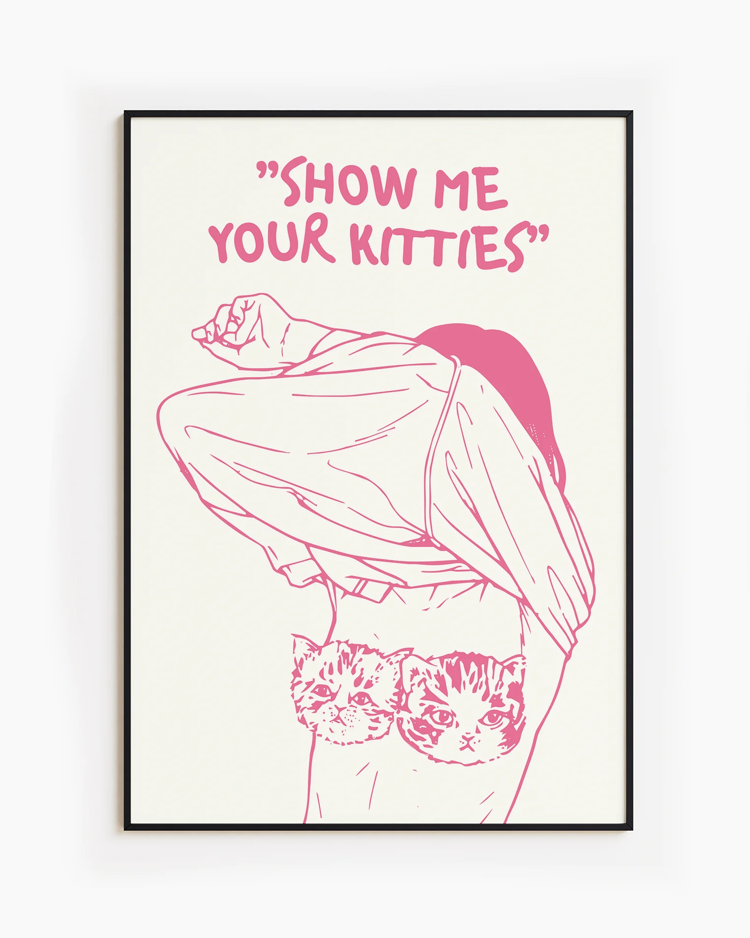 A poster of a woman removing her shirt with the text "SHOW ME YOUR KITTIES".
