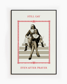 A poster featuring two rebellious nuns sitting on a staircase in a confident pose, with the text: “STILL GAY, EVEN AFTER PRAYER.”