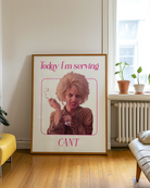 A framed poster with a tired, busted dragqueen with the text 'Today I'm serving CAN'T'.