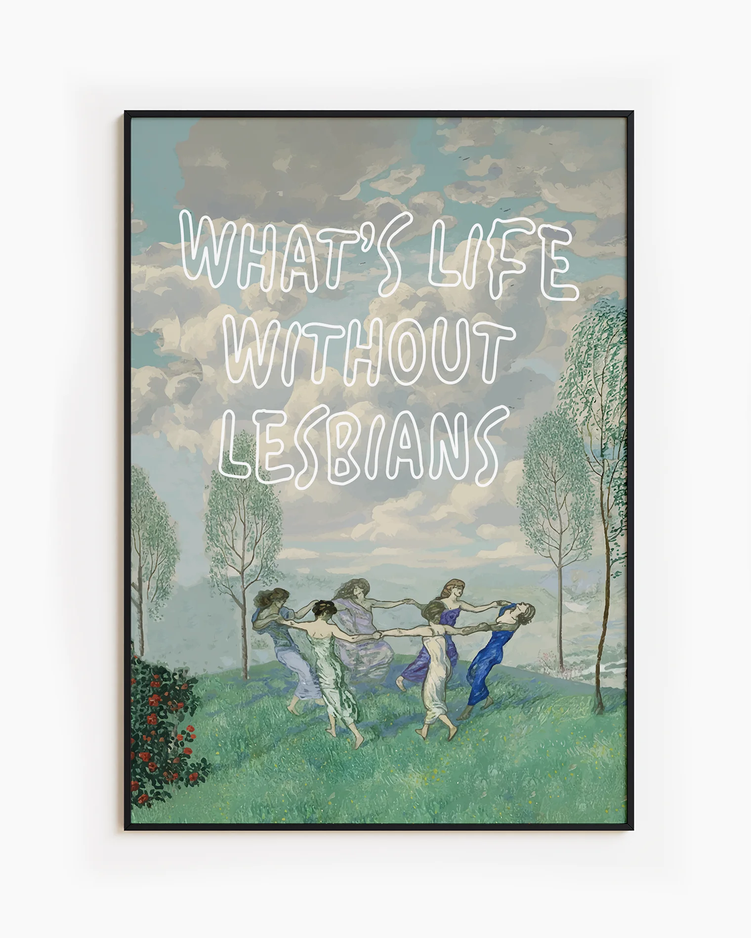 Postern föreställer sex kvinnor, dansandes i en ring, med texten 'WHAT'S LIFE WITHOUT LESBIANS."